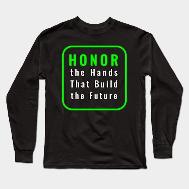 Honoring the Hands That Build Tomorrow Long Sleeve T-Shirt by EKSU17